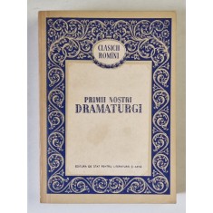 PRIMII NOSTRI DRAMATURGI , editie ingrijita de AL. NICULESCU , 1956 *EDITIE BROSATA