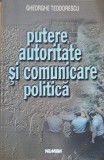 PUTERE, AUTORITATE SI COMUNICARE POLITICA - Gheorghe Teodorescu, Nemira 2000, Politica, Sociologie, Comunicare