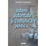 PUTERE, AUTORITATE SI COMUNICARE POLITICA-GHEORGHE TEODORESCU-211933