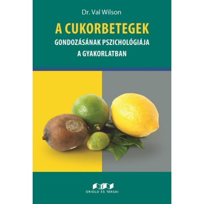 A cukorbetegek gondoz&amp;aacute;s&amp;aacute;nak pszichol&amp;oacute;gi&amp;aacute;ja a gyakorlatban - Dr. Val Wilson foto