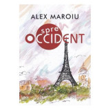 Spre Occident - Alex Maroiu