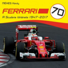 Ferrari 70 - A Scuderia története 1947-2017 - Méhes Károly