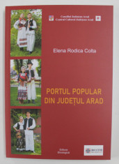 PORTUL POPULAR DIN JUDETUL ARAD , EDITIA A II - A REVIZUITA SI ADAUGITA de ELENA RODICA COLTA , 2020 foto