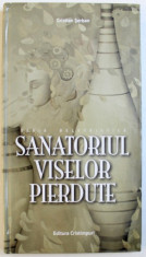 SANATORIUL VISELOR PIERDUTE de CRISTIAN SERBAN , 2013 foto