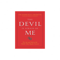 The Devil Is Afraid of Me: The Life and Work of the World's Most Popular Exorcist