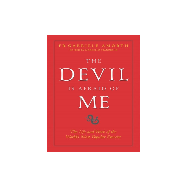The Devil Is Afraid of Me: The Life and Work of the World&#039;s Most Popular Exorcist