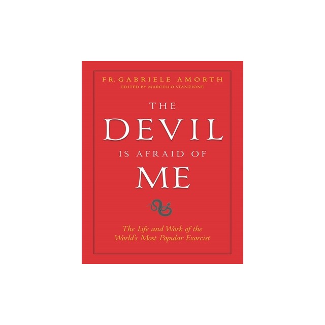 The Devil Is Afraid of Me: The Life and Work of the World&#039;s Most Popular Exorcist