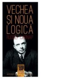 Vechea si noua logica. Carnap prin el insusi - Alexandru Boboc, Rudolf Carnap