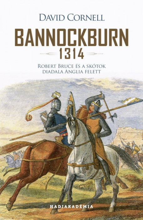 Bannockburn 1314 - Robert Bruce &eacute;s a sk&oacute;tok diadala Anglia felett - David Cornell