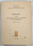 REPORT OF THE VI th INTERNATIONAL CONGRESS ON QUATERNARY , VOL. I , WARSAW 1961 , APARUTA 1965