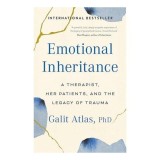 Emotional Inheritance- A Therapist, Her Patients &amp; The Legacy Of Trauma