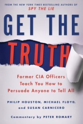 Get the Truth: Former CIA Officers Teach You How to Persuade Anyone to Tell All foto