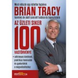 Az &uuml;zleti siker 100 vast&ouml;rv&eacute;nye - c&eacute;lir&aacute;nyos k&eacute;rd&eacute;sek, praktikus tennival&oacute;k &eacute;s gyakorlatok a megval&oacute;s&iacute;t&aacute;shoz - Brian Tracy