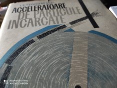 ACCELERATOARE DE PARTICULE INCARCATE - I. E. TEODORESCU, ED ACADEMIEI, 1967 403P