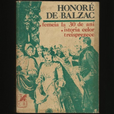 FEMEIA LA 30 DE ANI * ISTORIA CELOR TREISPREZECE - HONORE DE BALZAC foto