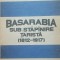 Nicolae Ciachir - Basarabia Sub Stapanire Tarista 1812-1917