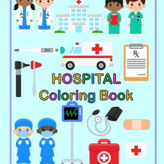 Hospital Coloring Book: 24 Simple Illustrations for Toddlers featuring Doctors, Nurses, Surgeons and Equipment