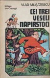 CEI TREI VESELI NAPARSTOCI-VLAD MUSATESCU-356438
