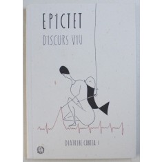 DISCURS VIU - DIATRIBE , CARTEA I de EPICTET , 2018
