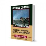 Razboiul nostru pentru neatarnare. Editie de colectie - George Cosbuc