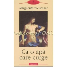 Ca O Apa Care Curge - Marguerite Yourcenar