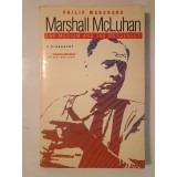 Philip Marchand - Marshall McLuhan: The Medium and the Messenger - A Biography (cu sublinieri)