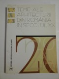 TEME ALE ARHITECTURII DIN ROMANIA IN SECOLUL XX - A. M. ZAHARIADE * A. IOAN * M. CELAC * H.C. MANER