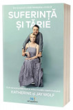 Suferință și tărie - Paperback brosat - Jay Wolf, Katherine Wolf - Act și Politon