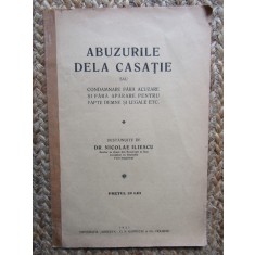 ABUZURILE DELA CASATIE SAU CONDAMNARE FARA ACUZARE SI FARA APARARE PENTRU FAPTE DEMNE SI LEGALE ETC. , destainuite de DR. NICOLAE ILIESCU , 1931