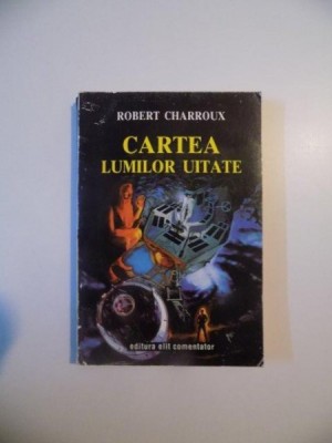 CARTEA LUMILOR UITATE de ROBERT CHARROUX , 1993 foto
