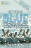 The World Is Blue: How Our Fate and the Ocean&#039;s Are One