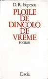 Ploile de Dincolo de Vreme - D.R. Popescu, 1976, Dacia, Roman, Beletristica, Limba Romana, 358 Pagini
