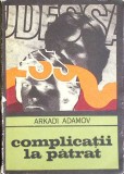 Complicatii la Patrat - Arkadi Adamov, 1977, Univers, Enigma, Roman Politist, Limba Romana, Paperback