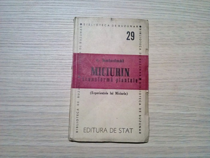 MICIURIN Transforma Plantele - Tihon Holodnai - Editura de Stat, 1947, 110 p.