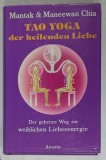TAO YOGA DER HEILENDE LIEBE (TAO YOGA, IUBIREA VINDECATOARE ) von MANTAK und MANEEWAN CHIA , TEXT IN LIMBA GERMANA , 1990