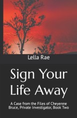 Sign Your Life Away: A Case from the Files of Cheyenne Bruce, Private Investigator, Book Two foto