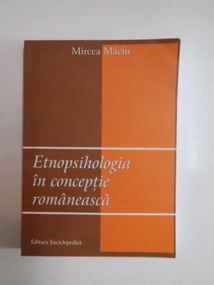 ETNOPSIHOLOGIA IN CONCEPTIE ROMANEASCA de MIRCEA MACIU , 2008 foto