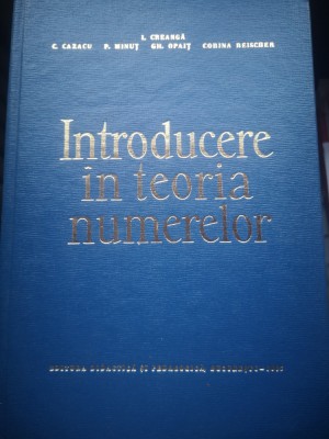 Introducere in teoria numerelor - Prof. I. Creanga, Ed. Did. si Ped,1965, 454 p foto