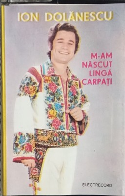 Caseta audio Ion Dolănescu &amp;lrm; M-am născut langă Carpați Electrecord STC 0038 foto