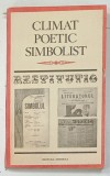 CLIMAT POETIC SIMBOLIST , editie , prefata si note de MIRCEA SCARLAT , 1987