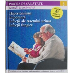 Portia de sanatate 8. Remedii la indemana. Hipertensiune, impotenta, infectii ale tractului urinar, infectii fungice