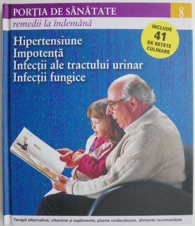 Portia de sanatate 8. Remedii la indemana. Hipertensiune, impotenta, infectii ale tractului urinar, infectii fungice