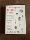 Neil MacGregor Shakespeare s Restless World. A portrait of an era in twenty Objects