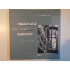 FATADE DE STICLA IN ARHITECTURA DIN BUCURESTI SI DIN ALTE ORASE DIN ROMANIA 1700-1900 de CONSTANTIN JOJA 2003