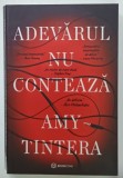 ADEVARUL NU CONTEAZA de AMY TINTERA , 2024