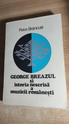 Petre Brancusi - George Breazul si istoria nescrisa a muzicii romanesti (1976) foto