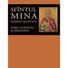 Viaţa, acatistul şi paraclisul Sfîntului Mare Mucenic Mina - Paperback brosat - Florin Stuparu - Sophia