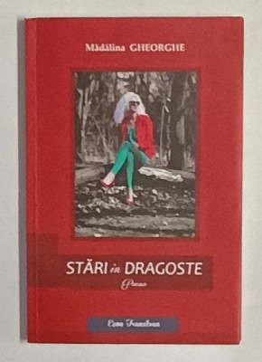 STARI DE DRAGOSTE , poeme de MADALINA GHEORGHE , 2017 , DEDICATIE * foto