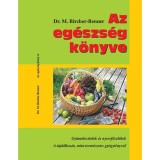 Az eg&eacute;szs&eacute;g k&ouml;nyve - A t&aacute;pl&aacute;lkoz&aacute;s, mint term&eacute;szetes gy&oacute;gyteny&eacute;sztő - Dr. Maximilian Bircher-Benner
