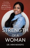 The Strength of a Woman: Unveiling Unparalleled Resilience and Power of Women Through the Ages